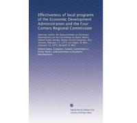 Effectiveness of local programs of the Economic Development Administration and the Four Corners Regional Commission: Hearings before the Subcommittee ... N. Mex., February 13, 1975, Roswell, N. Mex