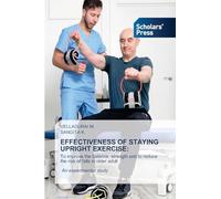 EFFECTIVENESS OF STAYING UPRIGHT EXERCISE:: To improve the balance, strength and to reduce the risk of falls in older adult An experimental study