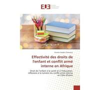 Effectivite des droits de l'enfant et conflit arme interne en Afrique Droit de l'enfant A la sante et A l'education: reflexions A la lumière du conflit arme interne en CI - Ginette Chancoco - Universi