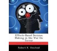 Effects-Based Decision Making In The War On Terror