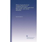 Effects of agricultural and residential land use on ground-water quality, Anoka Sand Plain aquifer, east-central Minnesota