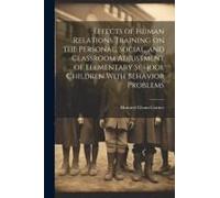 Effects Of Human Relations Training On The Personal, Social, And Classroom Adjustment Of Elementary School Children With Behavior Problems