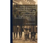 Effects Of Human Relations Training On The Personal, Social, And Classroom Adjustment Of Elementary School Children With Behavior Problems
