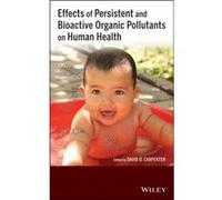 Effects of Persistent and Bioactive Organic Pollutants on Human Health by David O. Cornell University Carpenter David O. Cornell University Carpenter (Auteur)