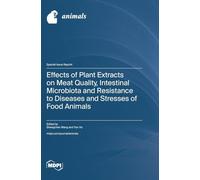 Effects of Plant Extracts on Meat Quality, Intestinal Microbiota and Resistance to Diseases and Stresses of Food Animals