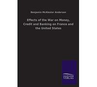Effects Of The War On Money, Credit And Banking On France And The United States