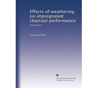 Effects of weathering on impregnated charcoal performance: Final report