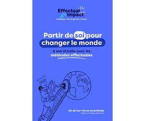 Effectual Impact: Partir de soi pour entreprendre de changer le monde à son échelle avec les méthodes effectuales