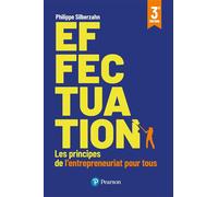 Effectuation - 3e édition Les principes de l'entrepreneuriat pour tous - Philippe Silberzahn - Pearson France - broché - Guide
