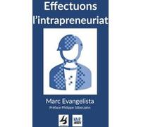 Effectuons l'intrapreneuriat Marc Evangelista (Auteur), Philippe Silberzahn (Préface)