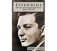 Effendina: The Story of the Young King Farouk of Egypt, 1920-1943