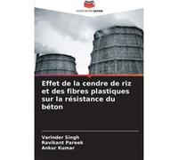 Effet de la cendre de riz et des fibres plastiques sur la rsistance du bton - Varinder Singh - KS OmniScriptum Publishing - Livre en Anglais Varinder SinghVarinder Singh (Auteur)