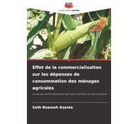 Effet de la commercialisation sur les dépenses de consommation des ménages agricoles: Le cas des petits exploitants agricoles cultivant du maïs au Ghana