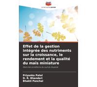 Effet de la gestion intégrée des nutriments sur la croissance, le rendement et la qualité du maïs miniature: Dans les conditions du sud du Gujarat