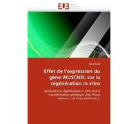 Effet de l''expression du gène wuschel sur la régénération in vitro - Magali Nougarède - Universitaires Europeennes - broché - Etude