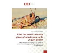 Effet des extraits de trois plantes Sahariennes sur le Criquet pélerin Action des extraits végétaux sur quelques paramètres biologiques et physiologiques du Criquet pèler - Abdellah Kemassi - Universi