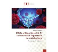Effets antagonistes Cd-Zn sur des tissus regulateurs du métabolisme - Abdelkrim BERROUKCHE - Universitaires Europeennes - broché - Livre