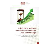 Effets de la politique monétaire sur le secteur réel en RD.Congo: Une analyse empirique par la modélisation vectorielle autorégressive (VAR) - Joseph Moto Kosarade - Universitaires Europeennes - broch