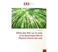 Effets des PAC sur le maïs et la dynamique Bio et Physico-chimie des sols - Combe Anani - Universitaires Europeennes - broché - Essai