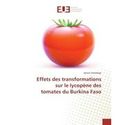 Effets des transformations sur le lycopene des tomates du Burkina Faso - Ignace Sawadogo - Universitaires Europeennes - broché - Etude