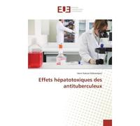 Effets hépatotoxiques des antituberculeux - Henri Kakule Makombani - Universitaires Europeennes - broché - Essai