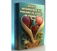 Effets secondaires du vinaigre de cidre de pomme: Comprendre les effets secondaires du vinaigre de cidre de pomme - Faites preuve de prudence et ... pour des bienfaits pour la santé!