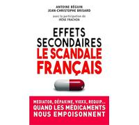 Effets secondaires : le scandale français: Mediator, Dépakine, Vioxx, Requip... Quand les médicaments nous empoisonnent