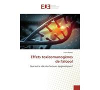 Effets toxicomanogènes de l'alcool Quel est le rôle des facteurs épigénétiques? - Laura Nyssen - Universitaires Europeennes - broché - Essai