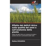 Effetto del deficit idrico sulla qualità dei semi e sull'anatomia della pianta: Effetto del deficit idrico sul contenuto di amido e proteine dei semi e sull'anatomia delle radici