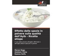 Effetto delle spezie in polvere sulla qualità dell’Ayib - Ricotta etiope: Il caso dello zenzero (Zingiber officinale) e dell’aglio (Allium sativum) in polvere