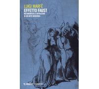 Effetto Faust. Metamorfosi e rifrazioni di un mito moderno