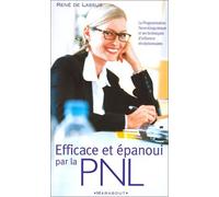 Efficace Et Epanoui Par La Pnl. Initiation A La Programmation Neuro-Linguistique