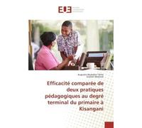 Efficacité comparée de deux pratiques pédagogiques au degré terminal du primaire à Kisangani - Augustin Mukiekie Tshite - Universitaires Europeennes - broché - Etude