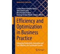 Efficiency and Optimization in Business Practice: Enhancing Productivity, Innovation and Cost-efficiency for Sustainable Growth