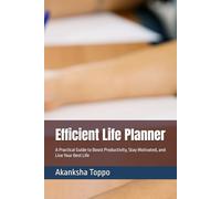 Efficient Life Planner: A Practical Guide to Boost Productivity, Stay Motivated, and Live Your Best Life