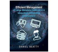 Efficient Management Of Large Metadata Catalogs In A Ubiquitous Computing Environment