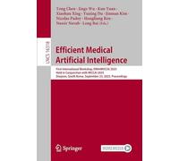 Efficient Medical Artificial Intelligence: First International Workshop, EMA4MICCAI 2025, Held in Conjunction with MICCAI 2025, Daejeon, South Korea, September 23, 2025, Proceedings