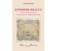Effimere realtà Lei e lui, racconto di viaggio in terra francese - Cristiana Braina - L'harmattan - broché - Récit
