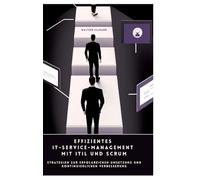 Effizientes IT-Service-Management mit ITIL und Scrum: Strategien zur erfolgreichen Umsetzung und kontinuierlichen Verbesserung