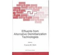 Effluents from Alternative Demilitarization Technologies, NATO Science Series, 22 North Atlantic Treaty Organization Scientific Affairs Division, Czech Republic) NATO Advanced Research Workshop on Eff