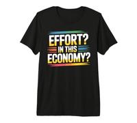 Effort in This Economy Blagues sur l'énergie - T-Shirt Haut de Gamme