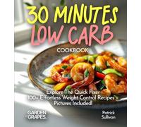 Effortless 30 minutes LOW-CARB Cookbook: Explore The Quick Fixer 100+ Effortless Weight Control Recipes - Pictures Included!