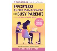Effortless Anger Management for Busy Parents: 7 Easy Steps to Manage Your Emotions, Handle Childhood Anger and Raise Resilient Kids (6-11) with Practical Gentle Parenting Tools and Calm Techniques
