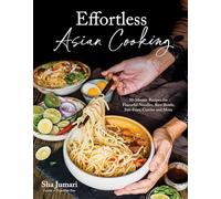 Effortless Asian Cooking: 30-minute Recipes for Flavorful Noodles, Rice Bowls, Stir-fries, Curries and More