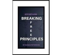 Effortless Breaking book Principles Overcoming Financial Anxiety and achieving maximum success in life and business. - Banks PETERSON - Amazon Digital Ser Banks PETERSONBanks PETERSON (Auteur)