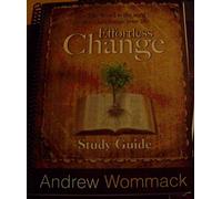 Effortless Change Study Guide: The Word Is The Seed That Can Change Your Life.