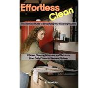 Effortless Clean: The Ultimate Guide to Simplifying Your Cleaning Routine