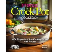 Effortless Crock Pot Cookbook: 100+ 5-Ingredient Slow Cooking Recipes with Pictures