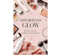 Effortless Glow: Skincare, Beauty & Style Tips for Real Life