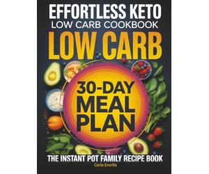 Effortless Keto Low Carb Cookbook: The Instant Pot Family Recipe Book